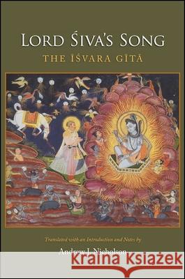 Lord Siva's Song: The Isvara Gita Andrew J. Nicholson 9781438451008 State University of New York Press - książka