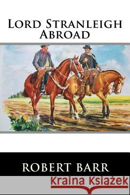 Lord Stranleigh Abroad Robert Barr 9781516911585 Createspace - książka