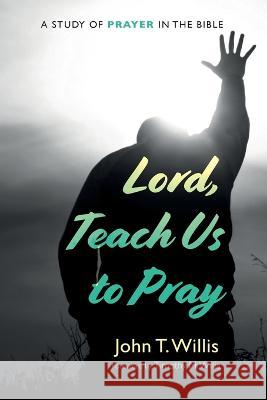Lord, Teach Us to Pray John T Willis, Timothy M Willis 9781666764215 Wipf & Stock Publishers - książka