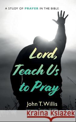 Lord, Teach Us to Pray John T Willis, Timothy M Willis 9781666764222 Wipf & Stock Publishers - książka