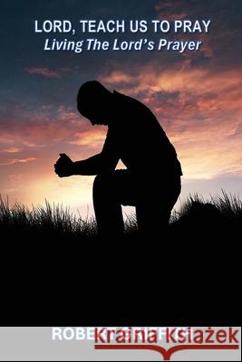 Lord, Teach Us to Pray Robert Griffith 9781763550483 Grace and Truth Publishing - książka