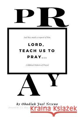 Lord, Teach Us To Pray: A Biblical Pattern of Prayer Allen, Jj 9781719063364 Createspace Independent Publishing Platform - książka