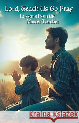 Lord, Teach Us to Pray: Lessons From the Master Teacher R Jay Waggoner 9798634336435 Independently Published - książka