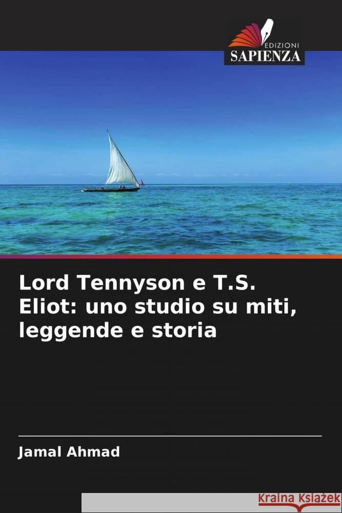 Lord Tennyson e T.S. Eliot: uno studio su miti, leggende e storia Ahmad, Jamal 9786204939940 Edizioni Sapienza - książka