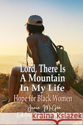 Lord, There Is A Mountain In My Life: Faith For Difficult Times Ramon McGee Janie McGee 9781653481064 Independently Published - książka