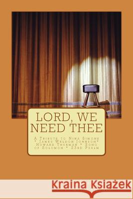 Lord, We Need Thee: A Tribute to Nina Simone * James Weldon * Howard Thurman * Song of Solomon Howard Thurman Karoline Bethea-Jones James Weldon 9781515092841 Createspace - książka
