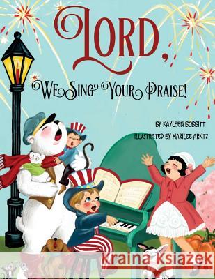 Lord, We Sing Your Praise Kayleen Bobbitt Marilee Arntz 9781945975592 Living Parables of Central Florida, Inc - książka