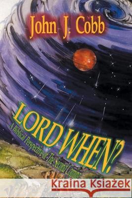 Lord, When?: A Biblical Perspective of the Second Coming John J Cobb 9781638850243 Covenant Books - książka