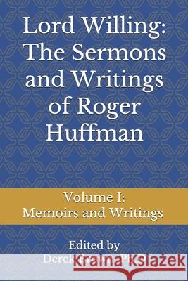 Lord Willing: The Sermons and Writings of Roger Huffman: Volume I: Memoirs and Writings Derek Brow 9781074242640 Independently Published - książka