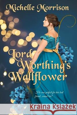 Lord Worthing's Wallflower Michelle Morrison 9781520419688 Independently Published - książka