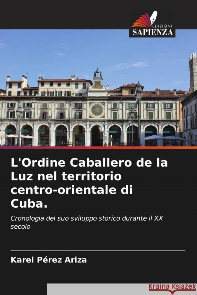 L'Ordine Caballero de la Luz nel territorio centro-orientale di Cuba. Karel P?re 9786206669173 Edizioni Sapienza - książka