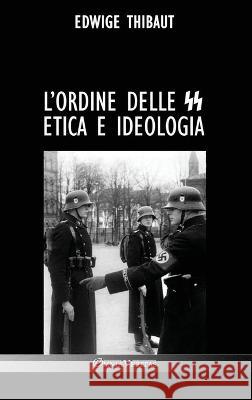 L'Ordine delle SS: Etica e Ideologia Edwige Thibaut, Léon Degrelle 9781805400936 Omnia Veritas Ltd - książka
