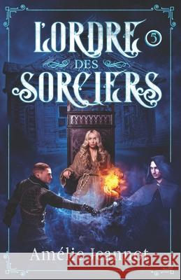 L'Ordre des Sorciers: Tome 5 Am Jeannot 9782491397142 Afnil - książka
