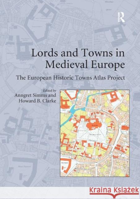 Lords and Towns in Medieval Europe: The European Historic Towns Atlas Project Howard B. Clarke Anngret Simms 9780367888015 Routledge - książka