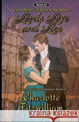 Lords, Love and Lies (Book 3): Clean Historical Regency Romance His Everlasting Lov Charlotte Fitzwilliam 9781699448564 Independently Published - książka