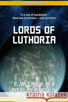 Lords of Luthoria: Novels of the Third Colonial Wars III E. W. Finch IV Wesley Finch 9781974610129 Createspace Independent Publishing Platform - książka