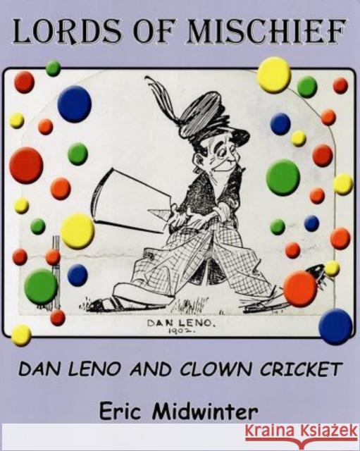Lords of Mischief: Dan Leno and Clown Cricket Eric Midwinter 9781919638904 Max Books - książka