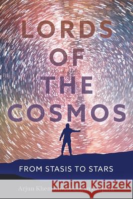 Lords of the Cosmos: From Stasis to Stars Arjun Khemani Logan Chipkin 9781544549521 Conjecture Institute - książka