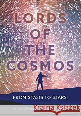 Lords of the Cosmos: From Stasis to Stars Arjun Khemani Logan Chipkin 9781544549538 Conjecture Institute - książka
