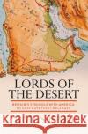 Lords of the Desert: Britain's Struggle with America to Dominate the Middle East James Barr 9781471139802 Simon & Schuster Ltd