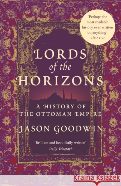 Lords of the Horizons: A History of the Ottoman Empire Jason Goodwin 9780099994008 Vintage Publishing - książka