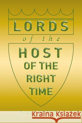 Lords of the Host: of The Right Time Hill, Isaac, Sr. 9781514468388 Xlibris - książka