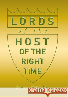 Lords of the Host: of The Right Time Hill, Isaac, Sr. 9781514468395 Xlibris - książka