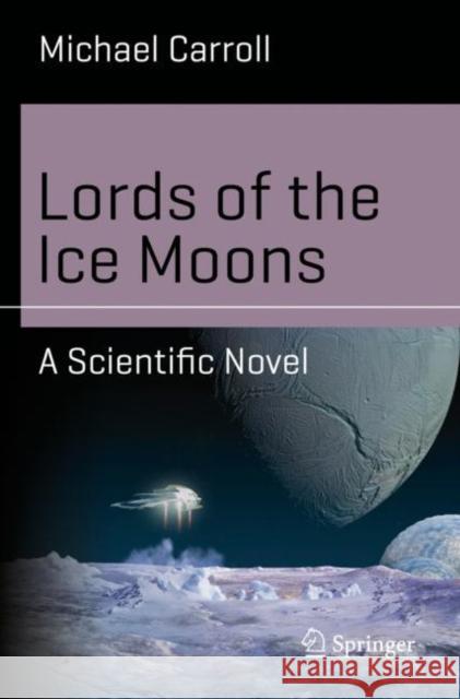 Lords of the Ice Moons: A Scientific Novel Carroll, Michael 9783319981543 Springer - książka