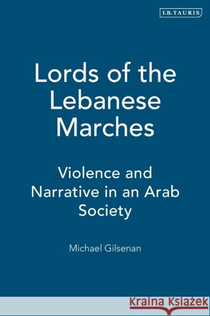 Lords of the Lebanese Marches: Violence and Narrative in an Arab Society Gilsenan, Michael 9781850430995 I. B. Tauris & Company - książka