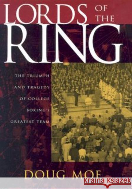 Lords of the Ring : The Triumph and Tragedy of College Boxing's Greatest Team Doug Moe 9780299204204 University of Wisconsin Press - książka