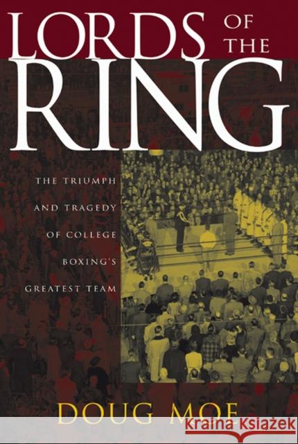 Lords of the Ring: The Triumph and Tragedy of College Boxing's Greatest Team Doug Moe 9780299204242 University of Wisconsin Press - książka