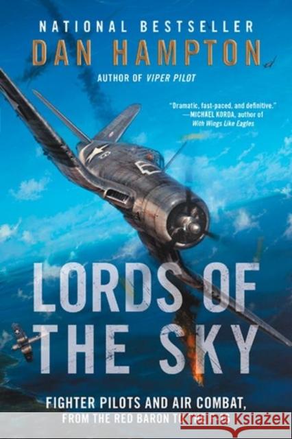 Lords of the Sky: Fighter Pilots and Air Combat, from the Red Baron to the F-16 Dan Hampton 9780062262097 William Morrow & Company - książka