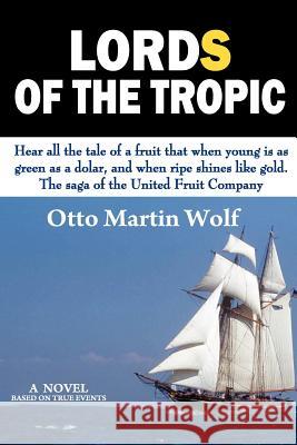 Lords of the Tropic Otto Martin Wolf 9781463792473 Createspace - książka