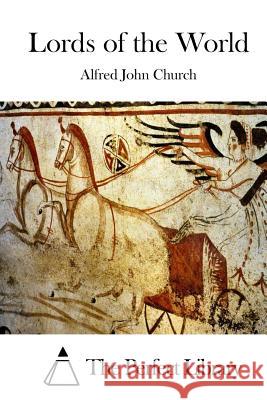 Lords of the World Alfred John Church The Perfect Library 9781511452014 Createspace - książka