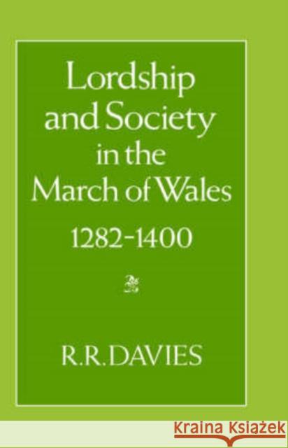 Lordship and Society in the March of Wales 1282-1400 R. R. Davies 9780198224549 OXFORD UNIVERSITY PRESS - książka