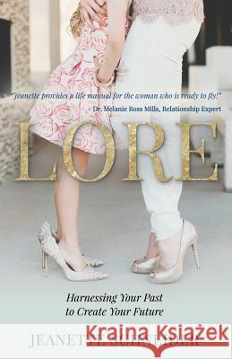 Lore: Harnessing Your Past to Create Your Future Jeanette Schneider 9781982201562 Balboa Press - książka