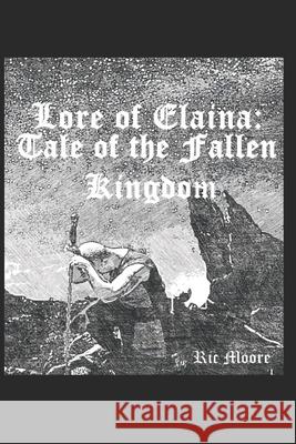 Lore of Elaina: Tale of the Fallen Kingdom Ric Moore 9781983004322 Independently Published - książka