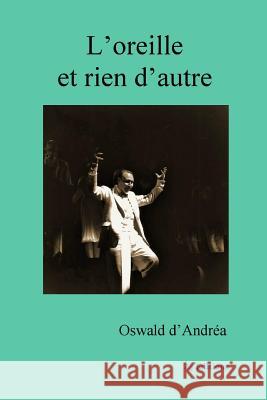 L'oreille et rien d'autre Oswald D'Andréa 9780244659059 Lulu.com - książka