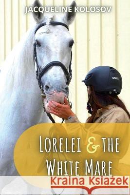 Lorelei and the White Mare Jacqueline Kolosov 9781642611649 Story Share, Inc. - książka