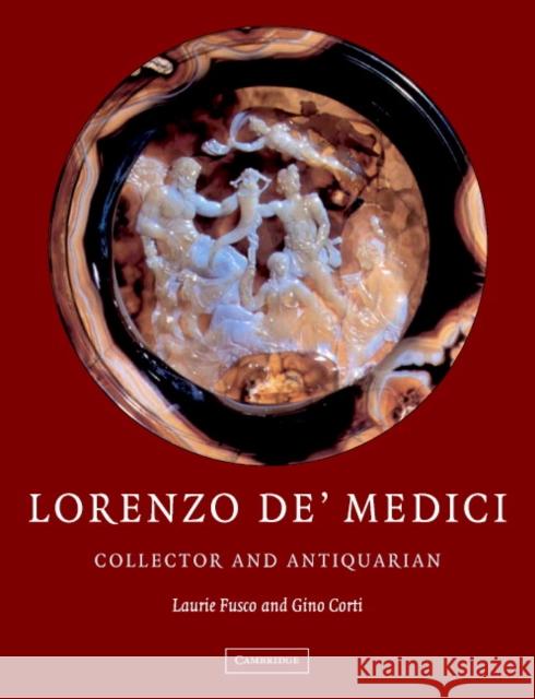 Lorenzo De'medici, Collector of Antiquities: Collector and Antiquarian Fusco, Laurie 9780521452458 Cambridge University Press - książka