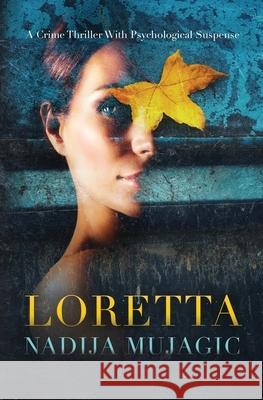 Loretta: A Crime Thriller with Psychological Suspense Nadija Mujagic 9781737004790 Pioneer Publishing, LLC - książka