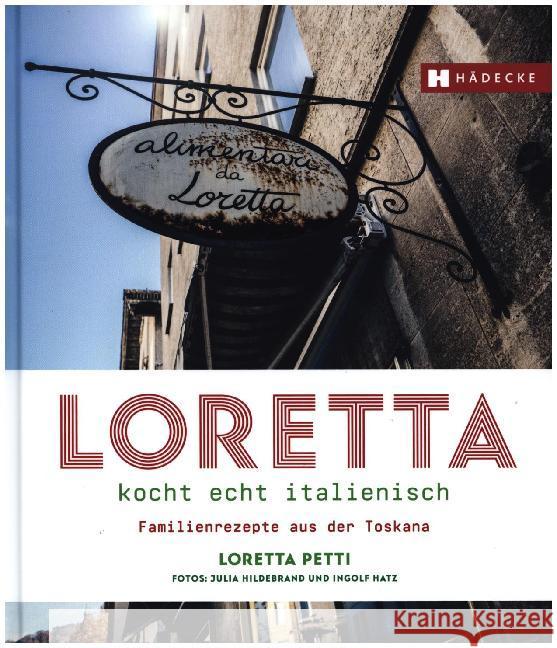 Loretta kocht echt italienisch : Familienrezepte aus der Toskana Petti, Loretta 9783775007771 Hädecke - książka