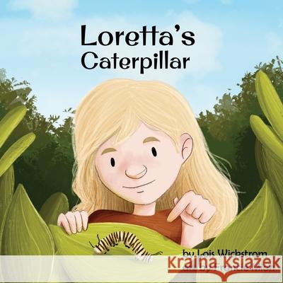 Loretta's Caterpillar Lois Wickstrom Francie Mion Ada Konewki 9781954519206 Look Under Rocks - książka