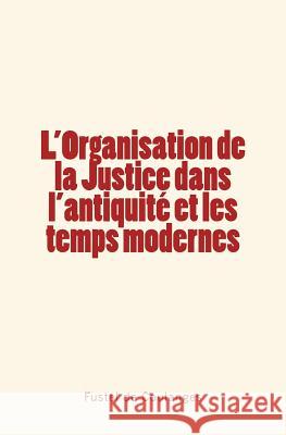 L'Organisation de la Justice dans l'antiquité et les temps modernes De Coulanges, Fustel 9782366591330 Editions Le Mono - książka