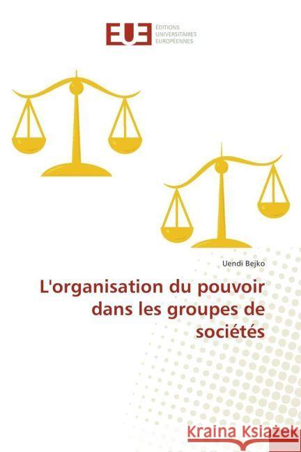 L'organisation du pouvoir dans les groupes de sociétés Bejko, Uendi 9783841727718 Éditions universitaires européennes - książka