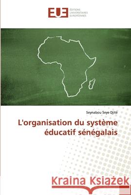 L'organisation du système éducatif sénégalais Djite, Seynabou Seye 9786138475347 Éditions universitaires européennes - książka