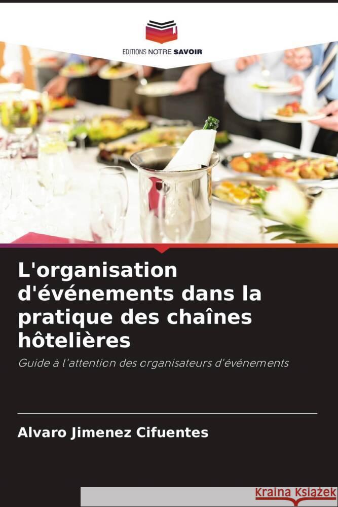 L'organisation d'événements dans la pratique des chaînes hôtelières Jimenez Cifuentes, Alvaro 9786208564629 Editions Notre Savoir - książka