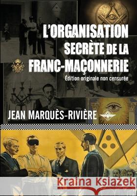 L'organisation secrète de la franc-maçonnerie Marquès-Rivière, Jean 9781637905951 Vettaz Edition Limited - książka