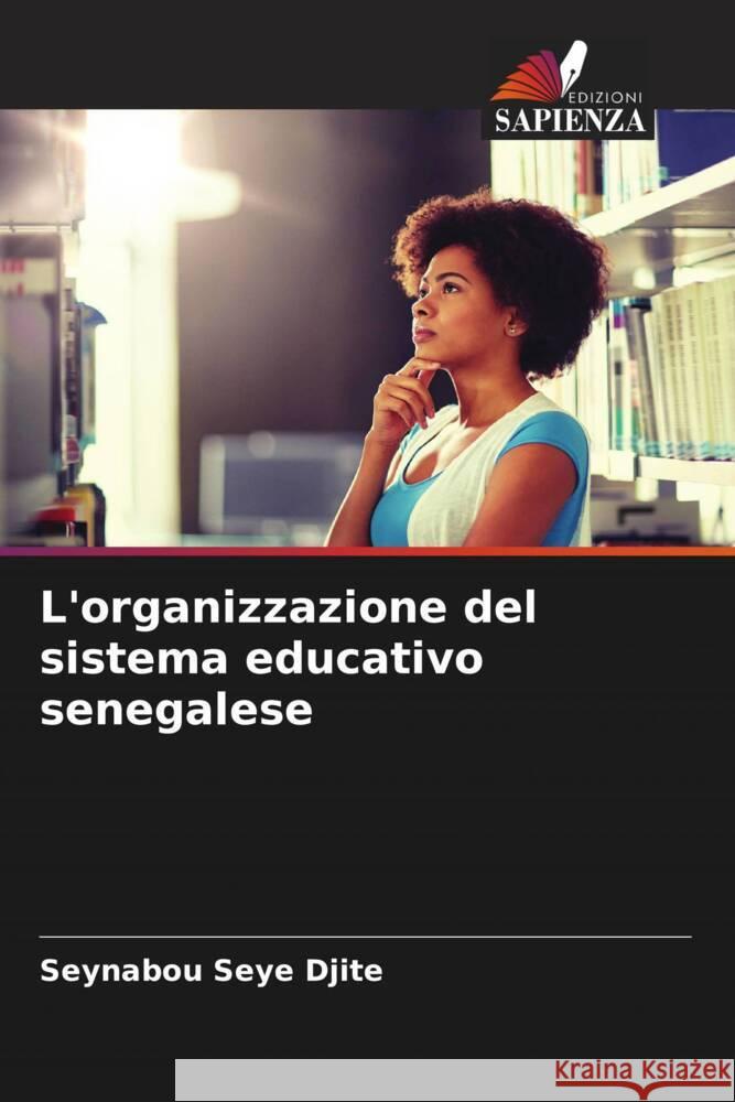 L'organizzazione del sistema educativo senegalese Djite, Seynabou Seye 9786204847306 Edizioni Sapienza - książka