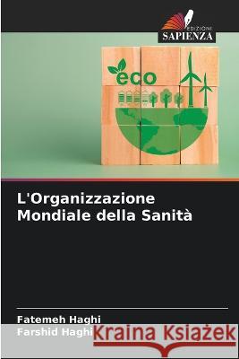 L'Organizzazione Mondiale della Sanita Fatemeh Haghi Farshid Haghi  9786206198604 Edizioni Sapienza - książka